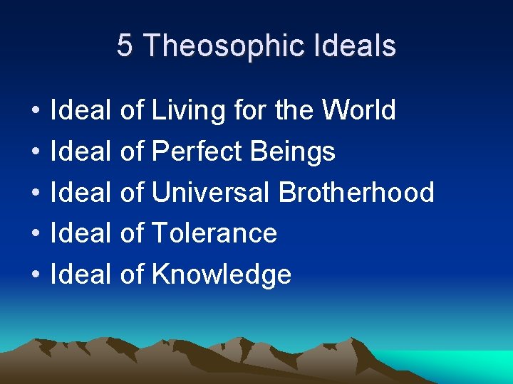 5 Theosophic Ideals • • • Ideal of Living for the World Ideal of