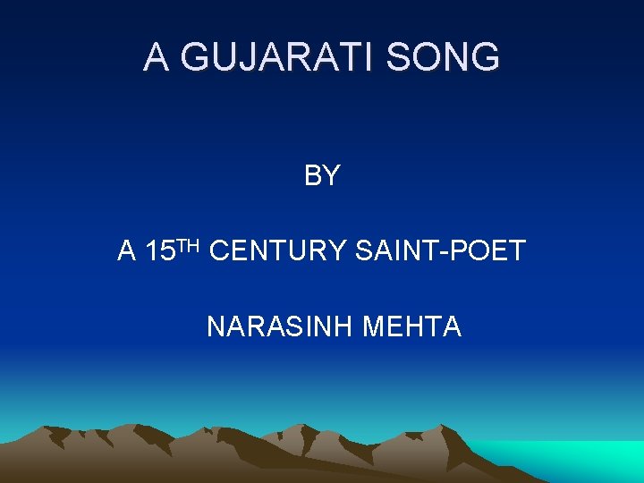 A GUJARATI SONG BY A 15 TH CENTURY SAINT-POET NARASINH MEHTA 