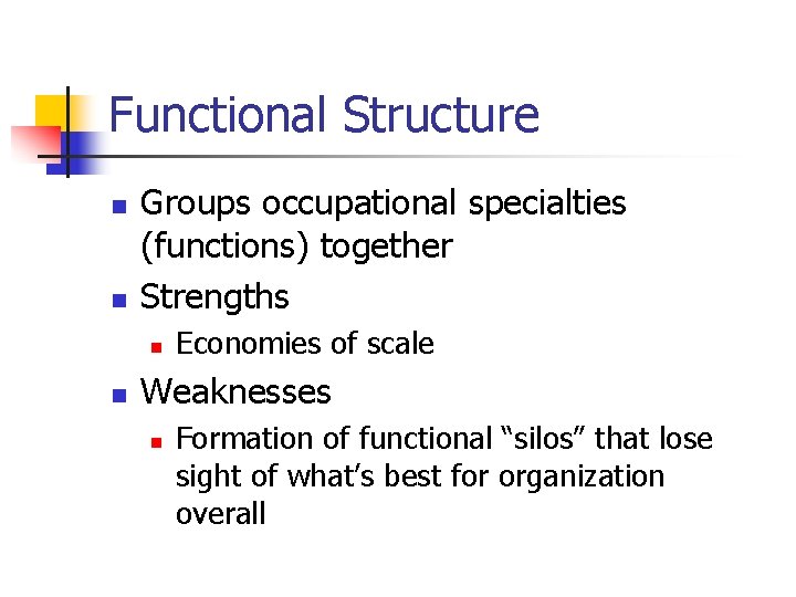 Functional Structure n n Groups occupational specialties (functions) together Strengths n n Economies of Functional Structure n n Groups occupational specialties (functions) together Strengths n n Economies of