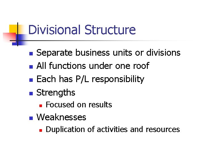 Divisional Structure n n Separate business units or divisions All functions under one roof Divisional Structure n n Separate business units or divisions All functions under one roof