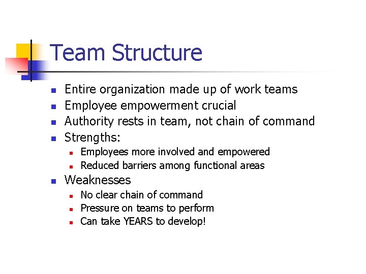 Team Structure n n Entire organization made up of work teams Employee empowerment crucial Team Structure n n Entire organization made up of work teams Employee empowerment crucial