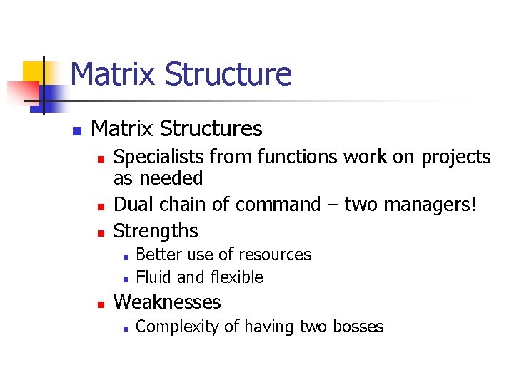 Matrix Structure n Matrix Structures n n n Specialists from functions work on projects Matrix Structure n Matrix Structures n n n Specialists from functions work on projects
