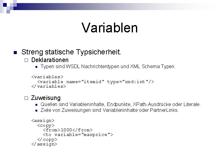 Variablen n Streng statische Typsicherheit. ¨ Deklarationen n Typen sind WSDL Nachrichtentypen und XML