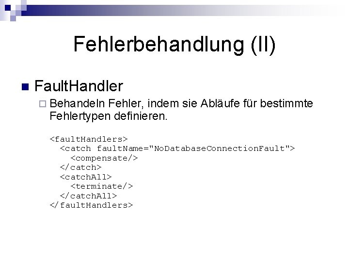 Fehlerbehandlung (II) n Fault. Handler ¨ Behandeln Fehler, indem sie Abläufe für bestimmte Fehlertypen