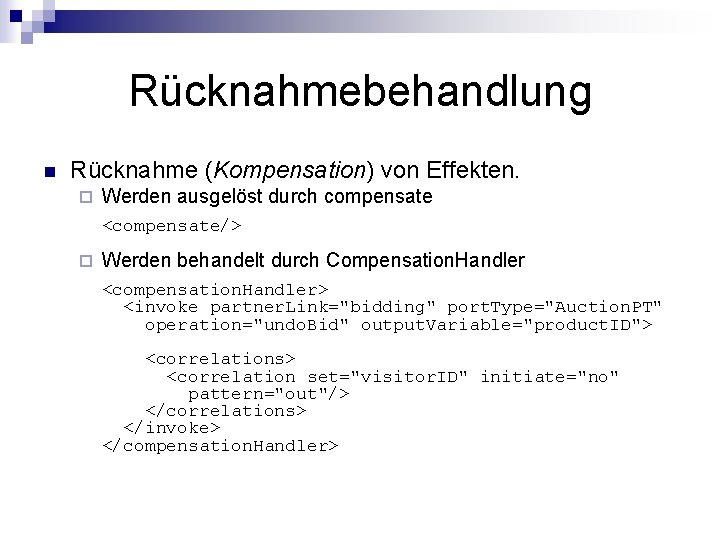 Rücknahmebehandlung n Rücknahme (Kompensation) von Effekten. ¨ Werden ausgelöst durch compensate <compensate/> ¨ Werden