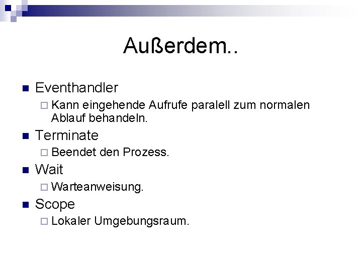 Außerdem. . n Eventhandler ¨ Kann eingehende Aufrufe paralell zum normalen Ablauf behandeln. n