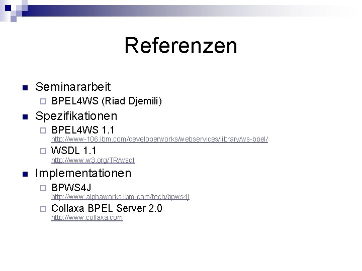 Referenzen n Seminararbeit ¨ n BPEL 4 WS (Riad Djemili) Spezifikationen ¨ BPEL 4