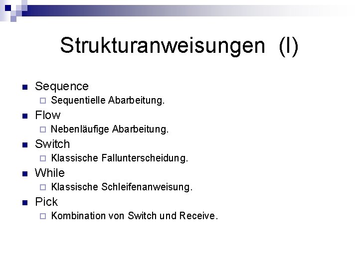 Strukturanweisungen (I) n Sequence ¨ n Flow ¨ n Klassische Fallunterscheidung. While ¨ n