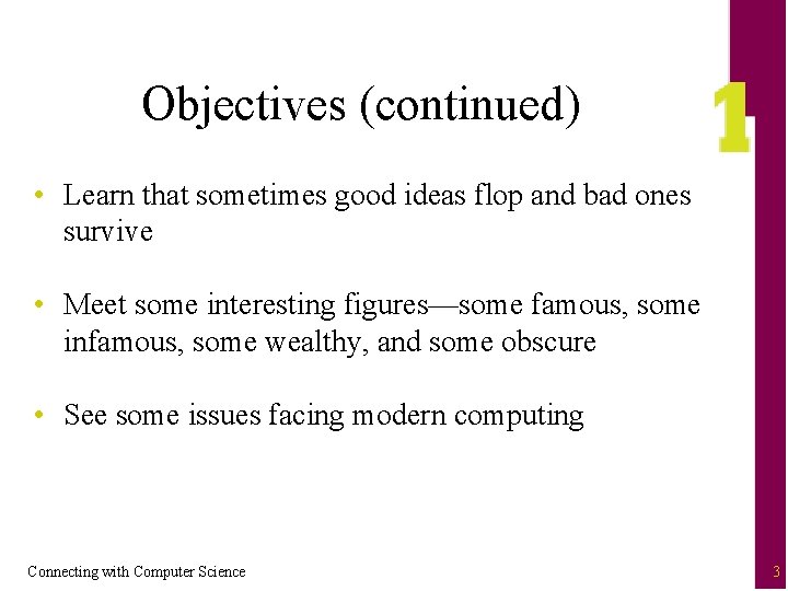 Objectives (continued) • Learn that sometimes good ideas flop and bad ones survive •