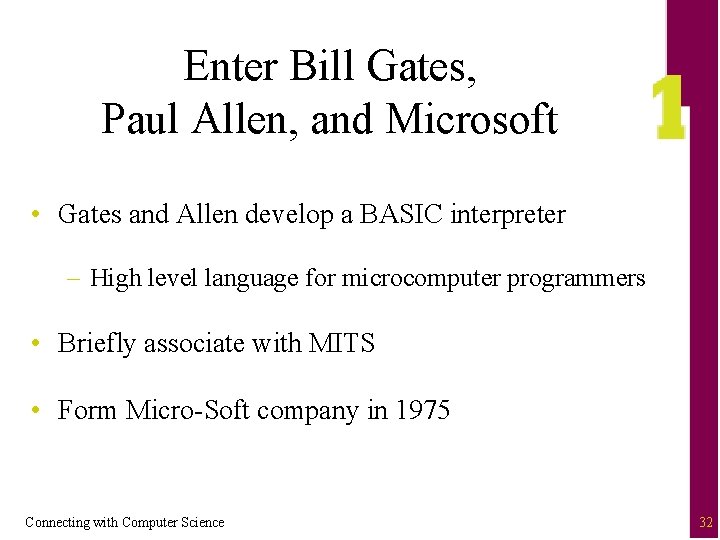 Enter Bill Gates, Paul Allen, and Microsoft • Gates and Allen develop a BASIC