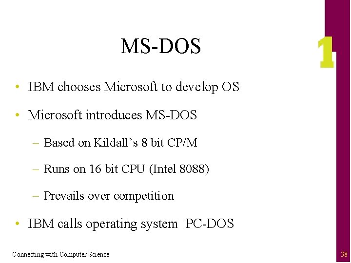MS-DOS • IBM chooses Microsoft to develop OS • Microsoft introduces MS-DOS – Based