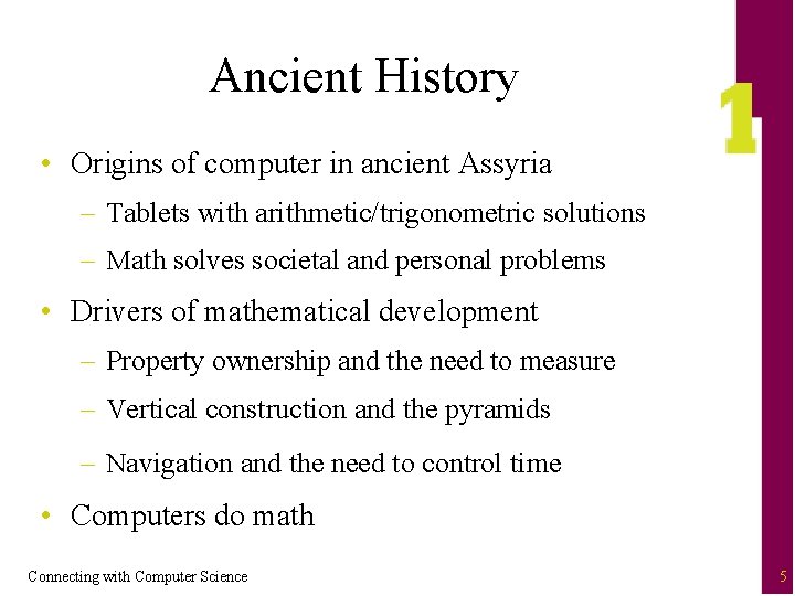 Ancient History • Origins of computer in ancient Assyria – Tablets with arithmetic/trigonometric solutions