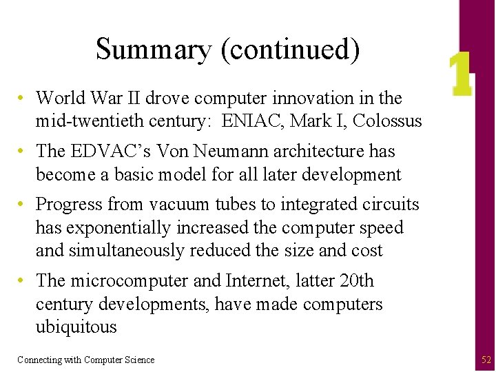 Summary (continued) • World War II drove computer innovation in the mid-twentieth century: ENIAC,