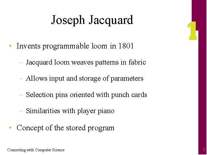 Joseph Jacquard • Invents programmable loom in 1801 – Jacquard loom weaves patterns in