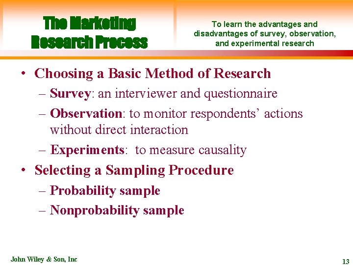 The Marketing Research Process To learn the advantages and disadvantages of survey, observation, and