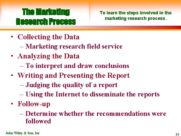 The Marketing Research Process To learn the steps involved in the marketing research process.