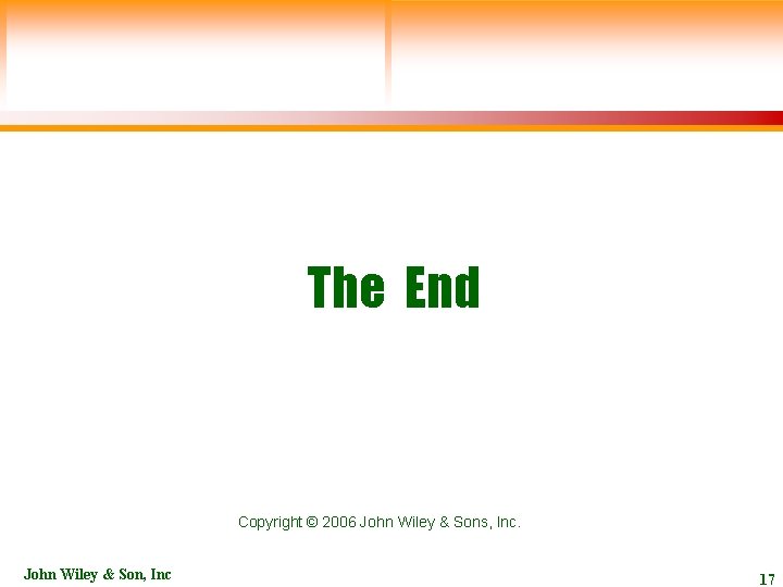 The End Copyright © 2006 John Wiley & Sons, Inc. John Wiley & Son,