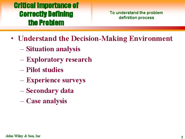 Critical Importance of Correctly Defining the Problem To understand the problem definition process •
