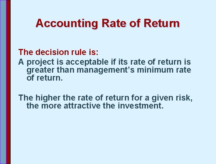 Accounting Rate of Return The decision rule is: A project is acceptable if its