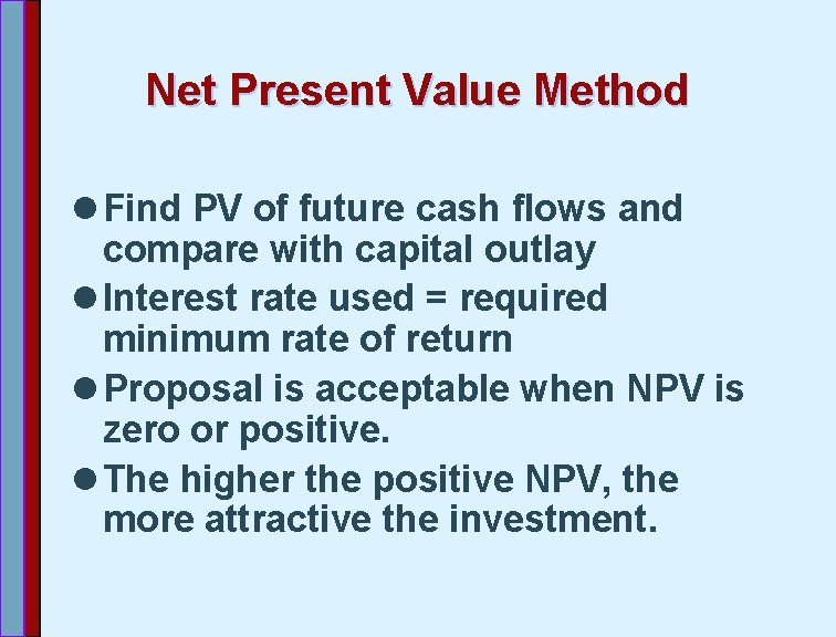 Net Present Value Method l Find PV of future cash flows and compare with