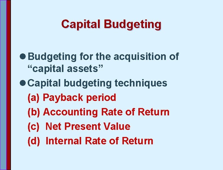 Capital Budgeting for the acquisition of “capital assets” l Capital budgeting techniques (a) Payback