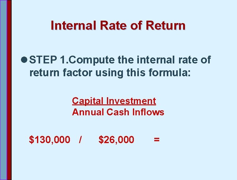 Internal Rate of Return l STEP 1. Compute the internal rate of return factor