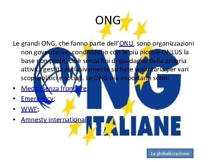 ONG Le grandi ONG, che fanno parte dell’ONU, sono organizzazioni non governative, condividono con