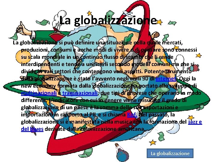 La globalizzazione si può definire una situazione nella quale mercati, produzioni, consumi e anche