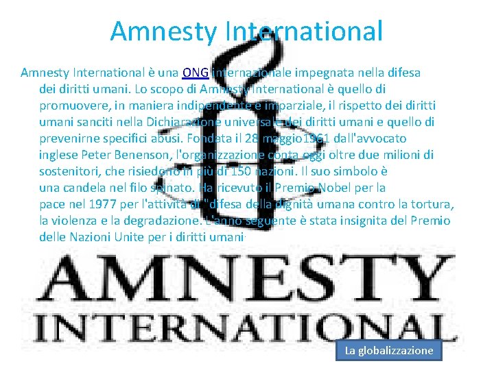 Amnesty International è una ONG internazionale impegnata nella difesa dei diritti umani. Lo scopo