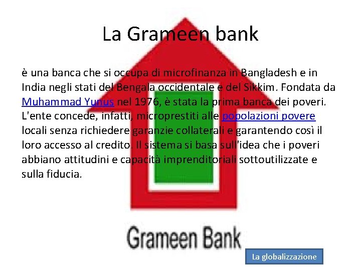 La Grameen bank è una banca che si occupa di microfinanza in Bangladesh e