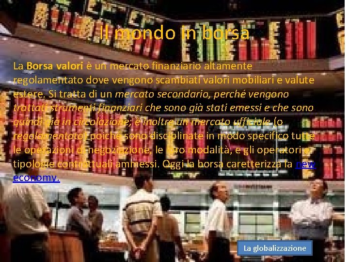 Il mondo in borsa La Borsa valori è un mercato finanziario altamente regolamentato dove