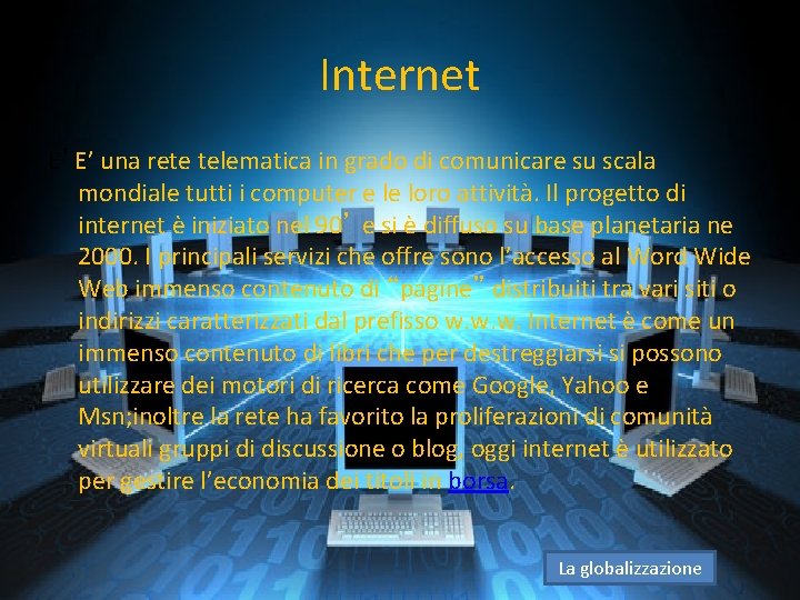 Internet E’E’ una rete telematica in grado di comunicare su scala mondiale tutti i