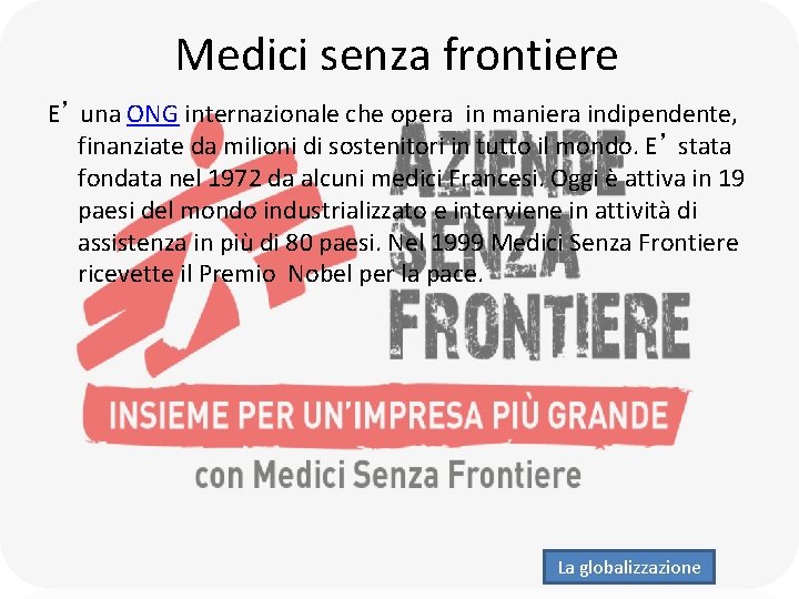 Medici senza frontiere E’ una ONG internazionale che opera in maniera indipendente, finanziate da