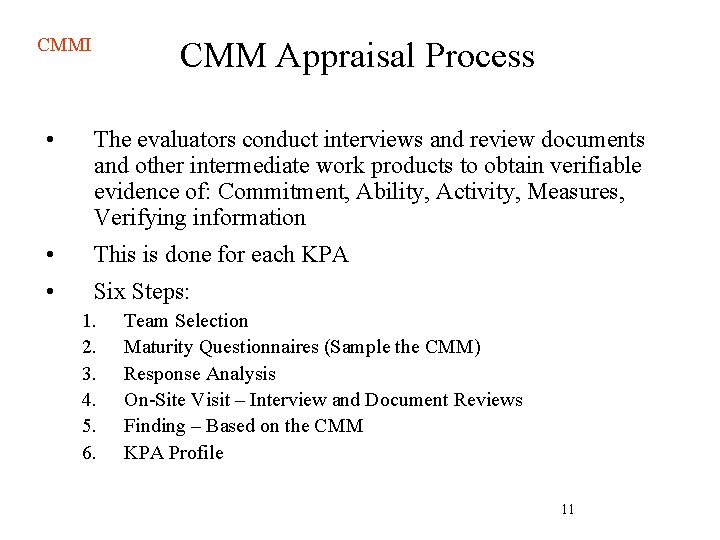 CMMI CMM Appraisal Process • The evaluators conduct interviews and review documents and other CMMI CMM Appraisal Process • The evaluators conduct interviews and review documents and other