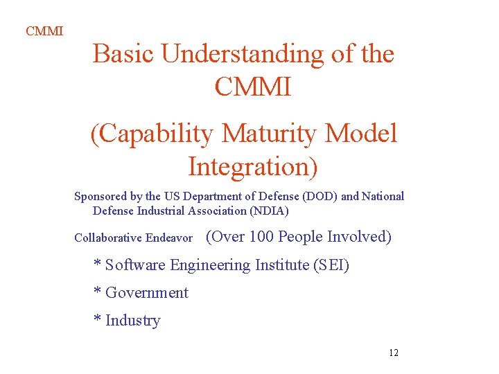 CMMI Basic Understanding of the CMMI (Capability Maturity Model Integration) Sponsored by the US CMMI Basic Understanding of the CMMI (Capability Maturity Model Integration) Sponsored by the US