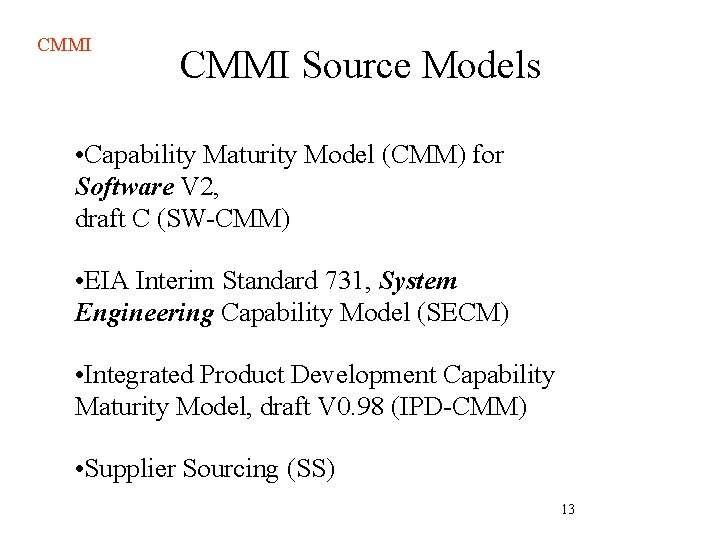 CMMI Source Models • Capability Maturity Model (CMM) for Software V 2, draft C CMMI Source Models • Capability Maturity Model (CMM) for Software V 2, draft C