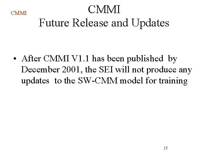 CMMI Future Release and Updates • After CMMI V 1. 1 has been published CMMI Future Release and Updates • After CMMI V 1. 1 has been published