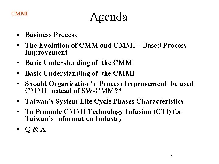 CMMI Agenda • Business Process • The Evolution of CMM and CMMI – Based CMMI Agenda • Business Process • The Evolution of CMM and CMMI – Based