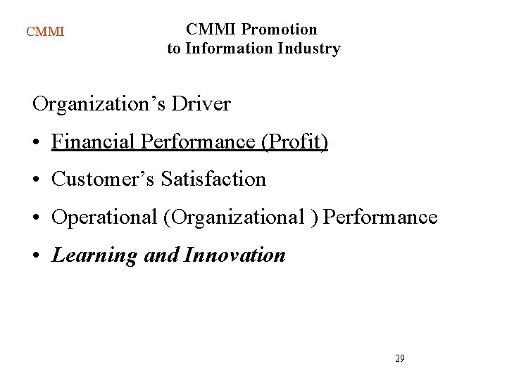 CMMI Promotion to Information Industry Organization’s Driver • Financial Performance (Profit) • Customer’s Satisfaction CMMI Promotion to Information Industry Organization’s Driver • Financial Performance (Profit) • Customer’s Satisfaction