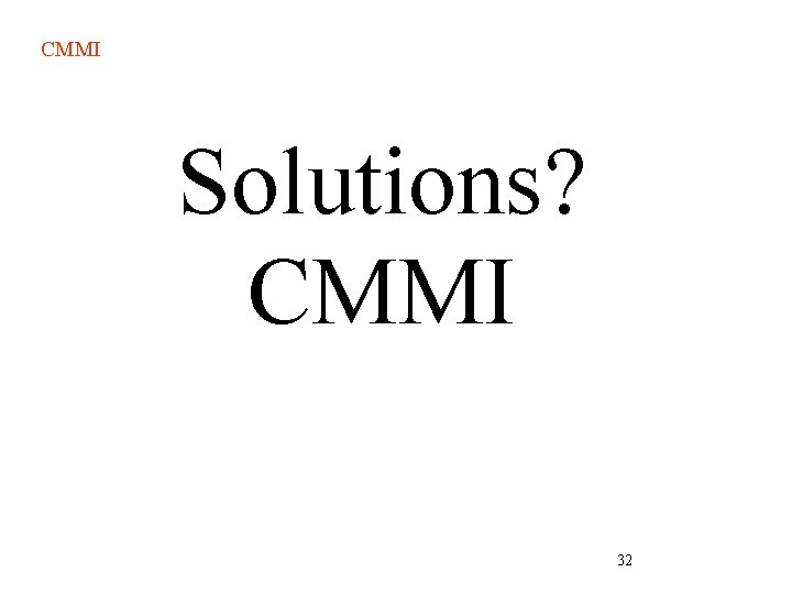 CMMI Solutions? CMMI 32 CMMI Solutions? CMMI 32