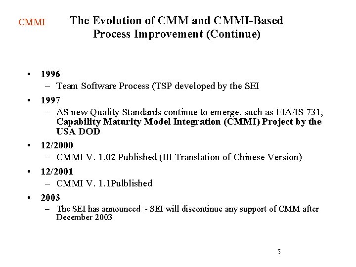 CMMI The Evolution of CMM and CMMI-Based Process Improvement (Continue) • 1996 – Team CMMI The Evolution of CMM and CMMI-Based Process Improvement (Continue) • 1996 – Team