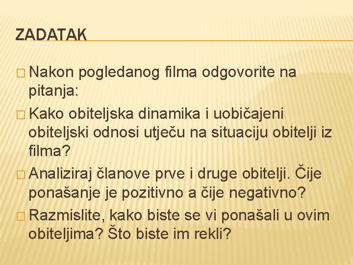 ZADATAK � Nakon pogledanog filma odgovorite na pitanja: � Kako obiteljska dinamika i uobičajeni