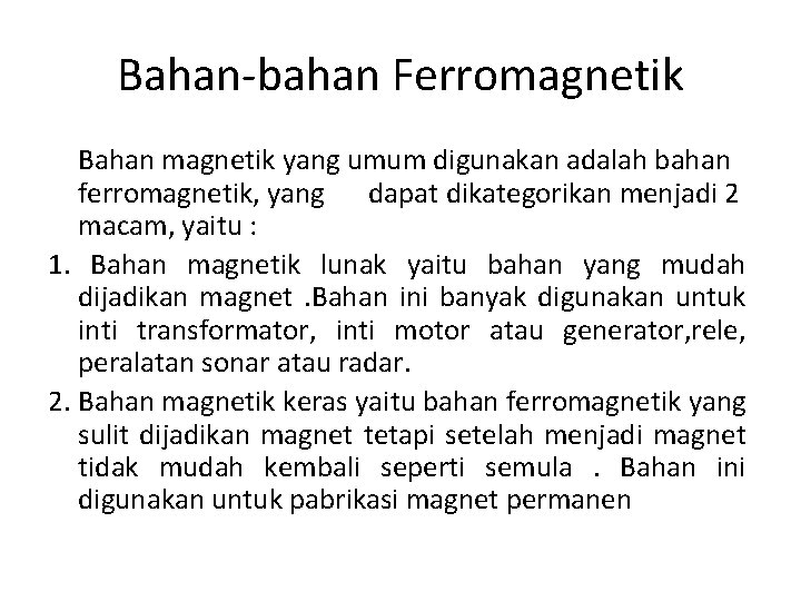 Bahan-bahan Ferromagnetik Bahan magnetik yang umum digunakan adalah bahan ferromagnetik, yang dapat dikategorikan menjadi