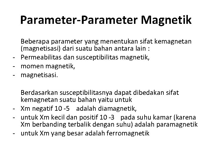 Parameter-Parameter Magnetik Beberapa parameter yang menentukan sifat kemagnetan (magnetisasi) dari suatu bahan antara lain