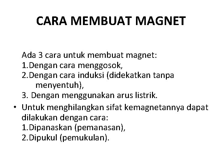 CARA MEMBUAT MAGNET Ada 3 cara untuk membuat magnet: 1. Dengan cara menggosok, 2.