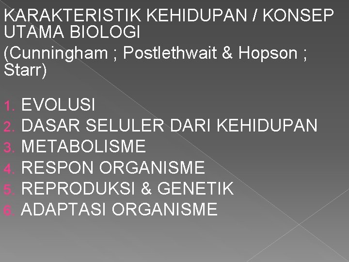 KARAKTERISTIK KEHIDUPAN / KONSEP UTAMA BIOLOGI (Cunningham ; Postlethwait & Hopson ; Starr) 1.