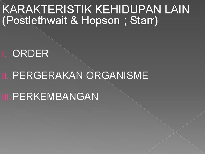 KARAKTERISTIK KEHIDUPAN LAIN (Postlethwait & Hopson ; Starr) I. ORDER II. PERGERAKAN ORGANISME III.