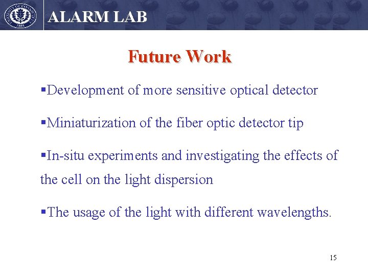 ALARM LAB Future Work §Development of more sensitive optical detector §Miniaturization of the fiber