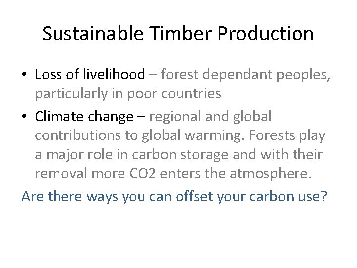 Sustainable Timber Production • Loss of livelihood – forest dependant peoples, particularly in poor