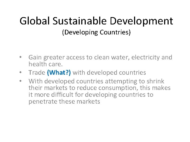 Global Sustainable Development (Developing Countries) • Gain greater access to clean water, electricity and